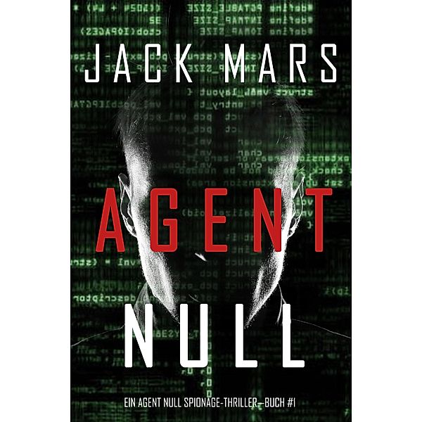 Agent Null (Ein Agent Null Spionage-Thriller - Buch #1) / Ein Agent Null Spionage-Thriller Bd.1, Jack Mars