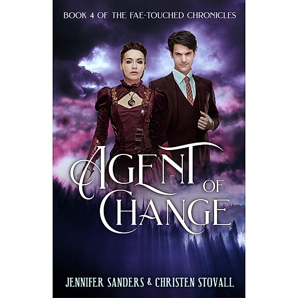 Agent of Change (The Fae-touched Chronicles, #4) / The Fae-touched Chronicles, Christen Stovall, Jennifer Sanders