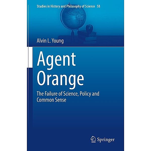 Agent Orange / Studies in History and Philosophy of Science Bd.58, Alvin L. Young