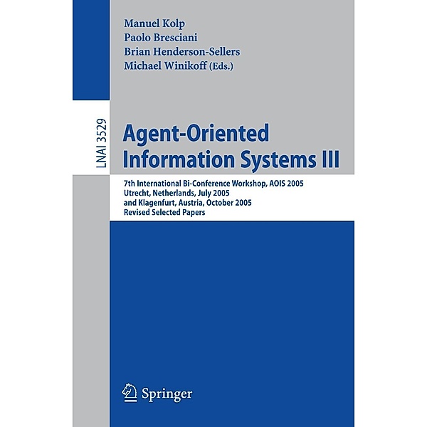 Agent-Oriented Information Systems III / Lecture Notes in Computer Science Bd.3529