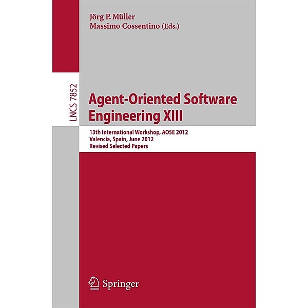 Agent-Oriented Software Engineering XIII / Lecture Notes in Computer Science Bd.7852