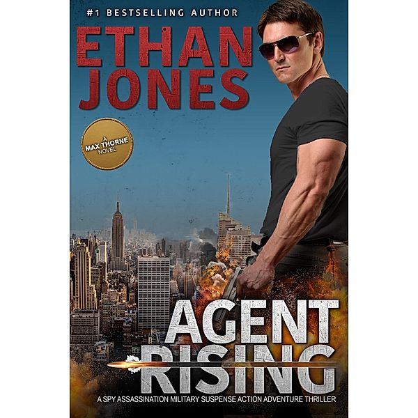 Agent Rising - A Max Thorne Spy Thriller / Max Thorne Spy Thriller, Ethan Jones