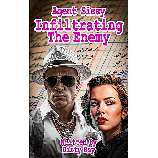 Agent Sissy - Infiltrating The Enemy (The Agent Sissy Story, #3) / The Agent Sissy Story, Dirty Boy