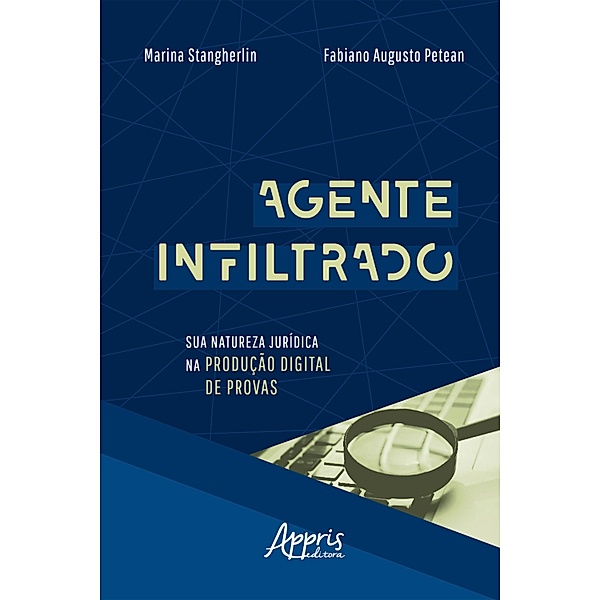 Agente Infiltrado: Sua Natureza Jurídica na Produção Digital de Provas, Marina Stangherlin, Fabiano Augusto Petean