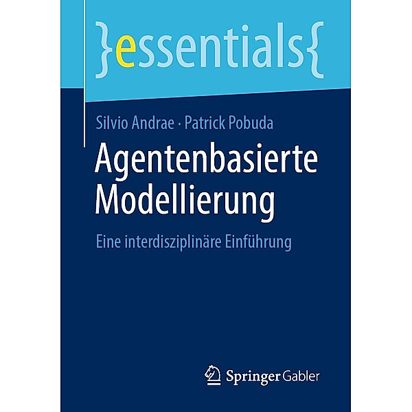 Agentenbasierte Modellierung / essentials, Silvio Andrae, Patrick Pobuda