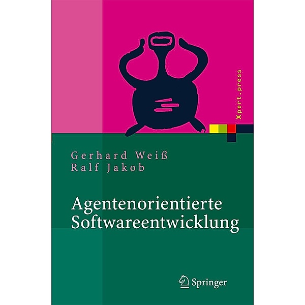 Agentenorientierte Softwareentwicklung / Xpert.press, Gerhard Weiss, Ralf Jakob
