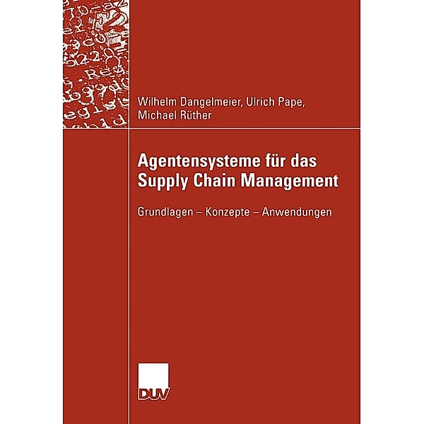 Agentensysteme für das Supply Chain Management / Wirtschaftsinformatik, Wilhelm Dangelmaier, Ulrich Pape, Michael Rüther