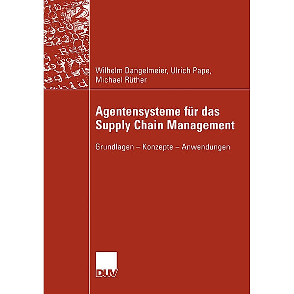 Agentensysteme für das Supply Chain Management, Wilhelm Dangelmaier, Ulrich Pape, Michael Rüther