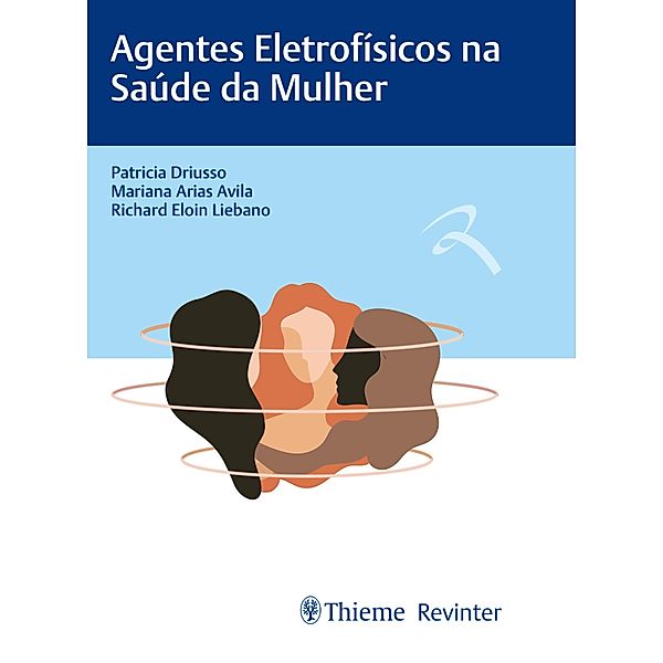 Agentes Eletrofísicos na Saúde da Mulher, Patricia Driusso, Mariana Arias Avila, Richard Eloin Liebano