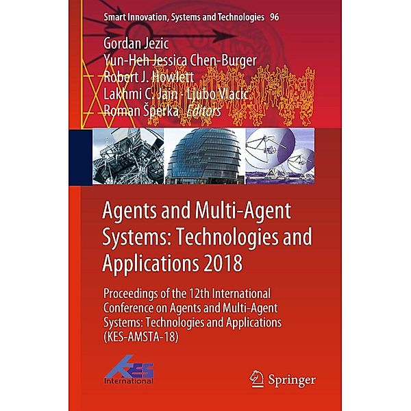 Agents and Multi-Agent Systems: Technologies and Applications 2018 / Smart Innovation, Systems and Technologies Bd.96