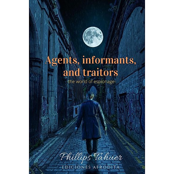 Agents, informants and traitors (dark history, #5) / dark history, Phillips Tahuer