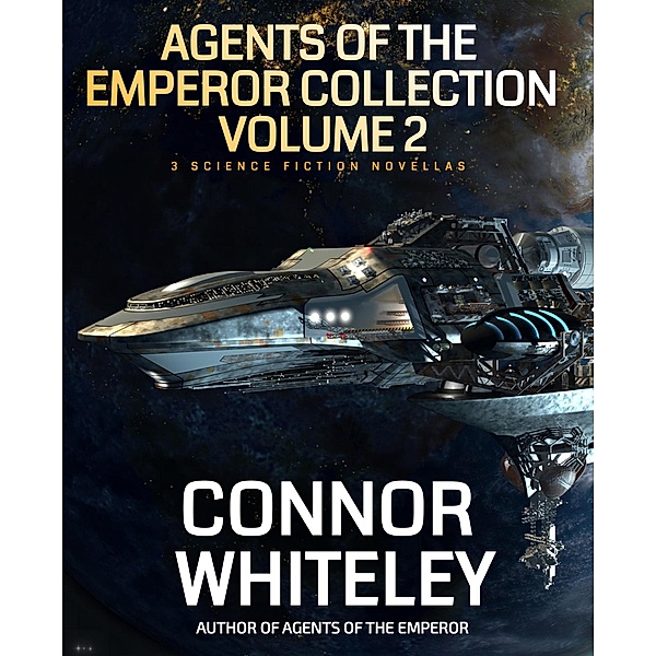 Agents Of The Emperor Collection Volume 2: 3 Science Fiction Novellas (Agents of The Emperor Science Fiction Stories) / Agents of The Emperor Science Fiction Stories, Connor Whiteley