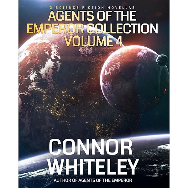 Agents Of The Emperor Collection Volume 4: 3 Science Fiction Novellas (Agents of The Emperor Science Fiction Stories) / Agents of The Emperor Science Fiction Stories, Connor Whiteley