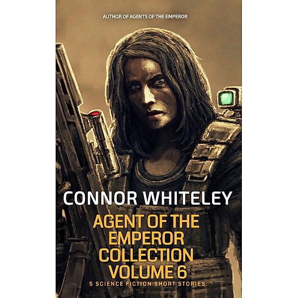 Agents of The Emperor Collection Volume 6: 5 Science Fiction Short Stories (Agents of The Emperor Science Fiction Stories) / Agents of The Emperor Science Fiction Stories, Connor Whiteley