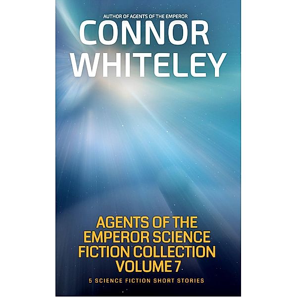 Agents of The Emperor Collection Volume 7: 5 Science Fiction Short Stories (Agents of The Emperor Science Fiction Stories) / Agents of The Emperor Science Fiction Stories, Connor Whiteley