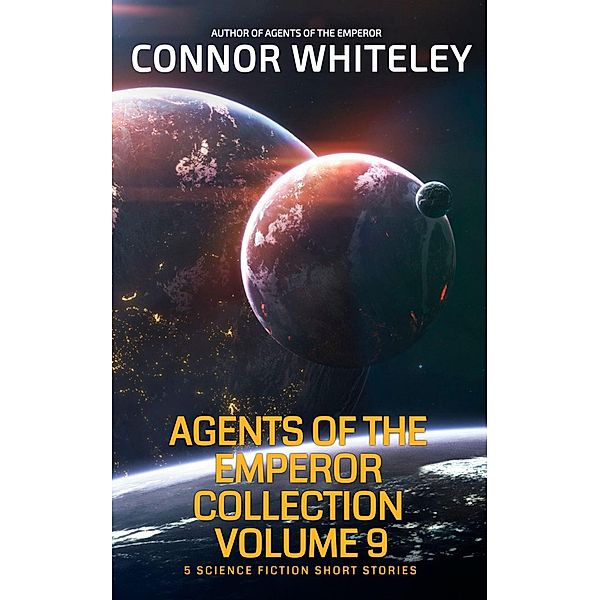 Agents of The Emperor Collection Volume 9: 5 Science Fiction Short Stories (Agents of The Emperor Science Fiction Stories) / Agents of The Emperor Science Fiction Stories, Connor Whiteley