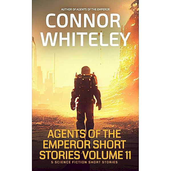 Agents Of The Emperor Short Stories Volume 11: 5 Science Fiction Short Stories (Agents of The Emperor Science Fiction Stories) / Agents of The Emperor Science Fiction Stories, Connor Whiteley