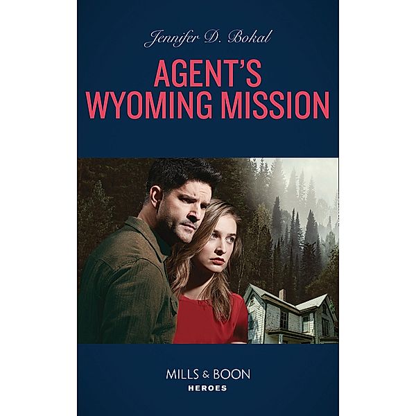Agent's Wyoming Mission (Wyoming Nights, Book 3) (Mills & Boon Heroes), Jennifer D. Bokal