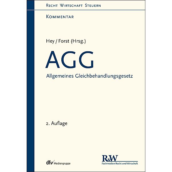 AGG - Allgemeines Gleichbehandlungsgesetz / Recht Wirtschaft Steuern - Kommentar, Thomas Hey, Gerrit Forst