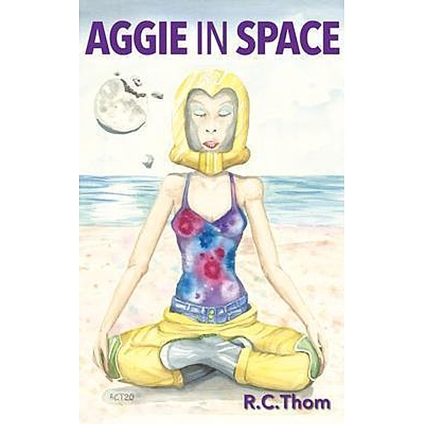 Aggie in Space / Rachel C Thompson, Rachel Thompson