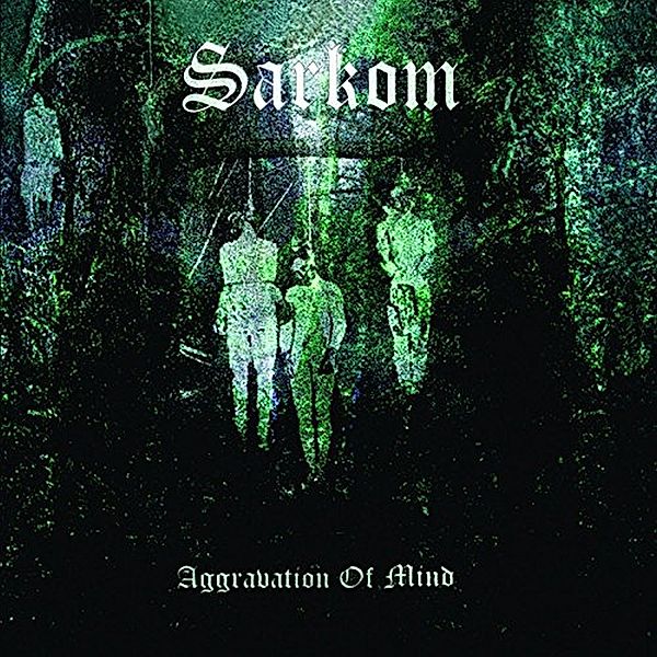 Aggravation Of Mind, Sarkom