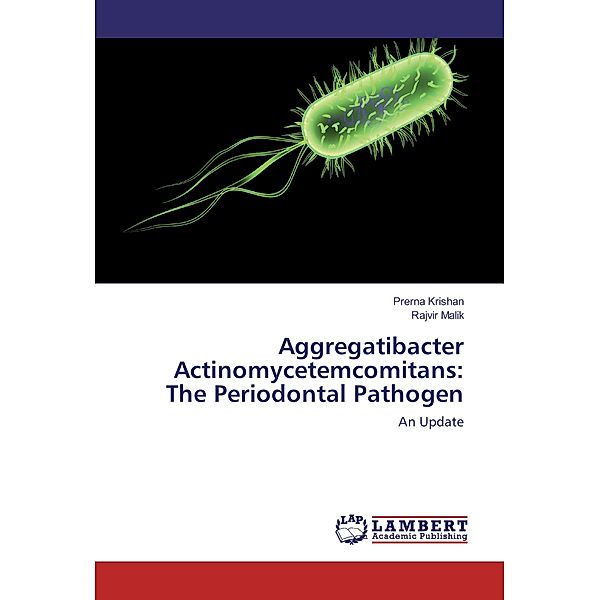 Aggregatibacter Actinomycetemcomitans: The Periodontal Pathogen, Prerna Krishan, Rajvir Malik