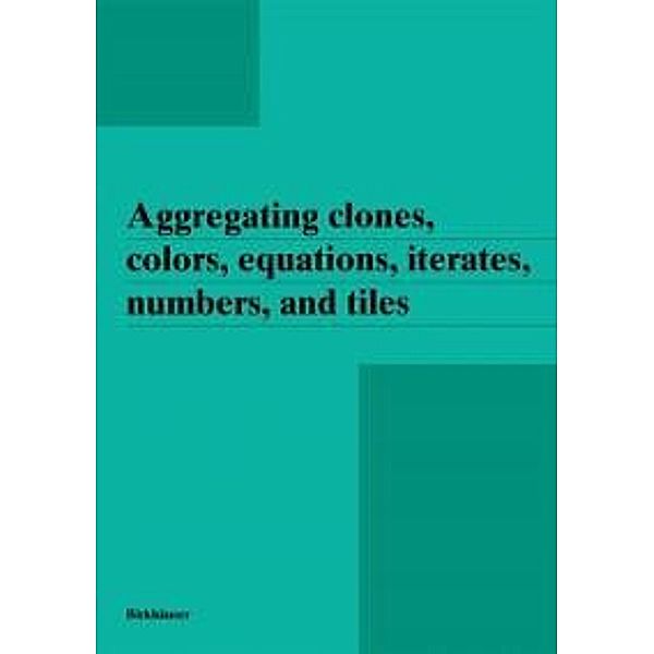 Aggregating clones, colors, equations, iterates, numbers, and tiles
