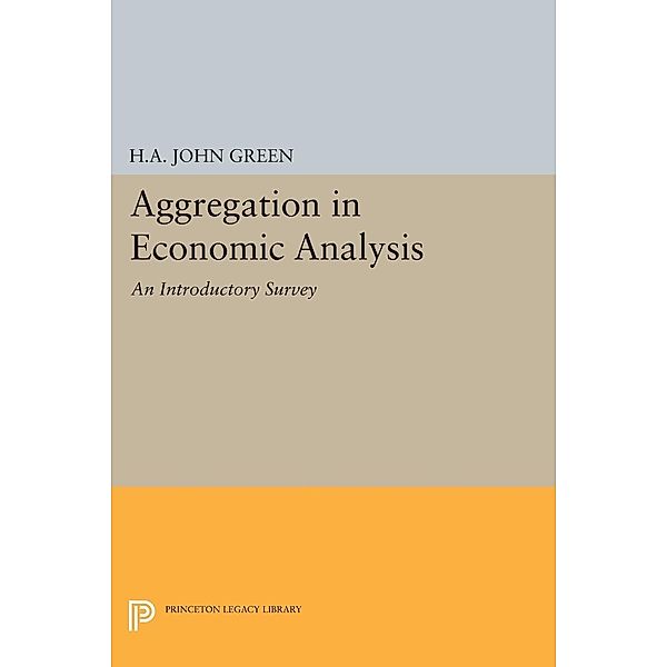 Aggregation in Economic Analysis / Princeton Legacy Library Bd.2100, H. A. John Green