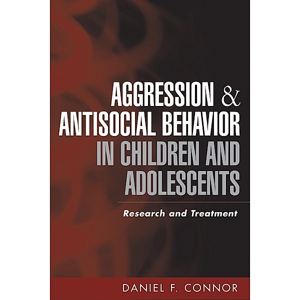 Aggression and Antisocial Behavior in Children and Adolescents / The Guilford Press, Daniel F. Connor