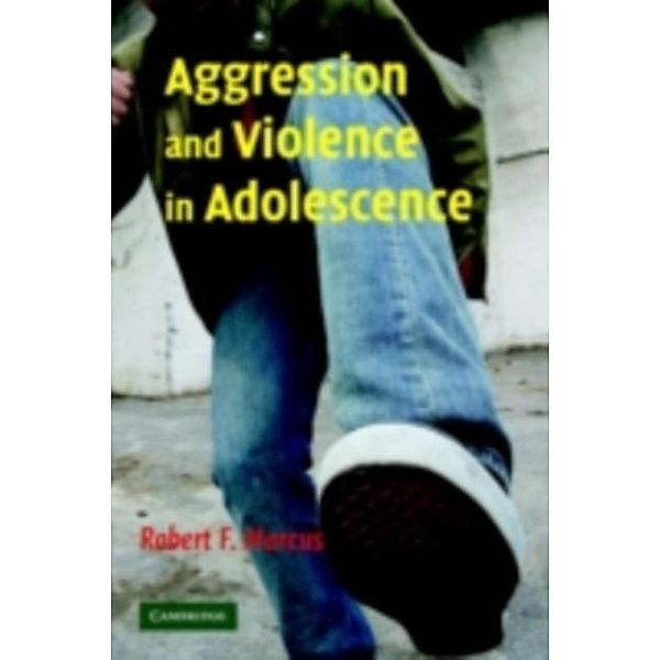 Aggression and Violence in Adolescence, Robert F. Marcus