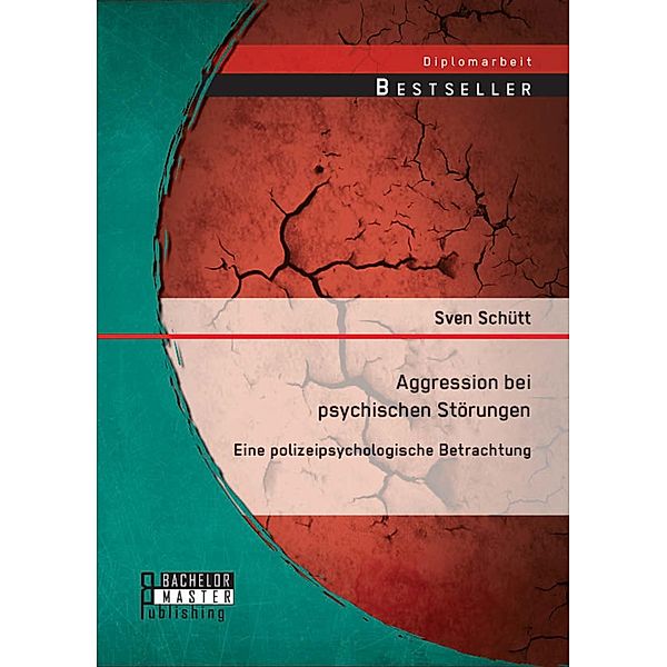 Aggression bei psychischen Störungen: Eine polizeipsychologische Betrachtung, Sven Schütt