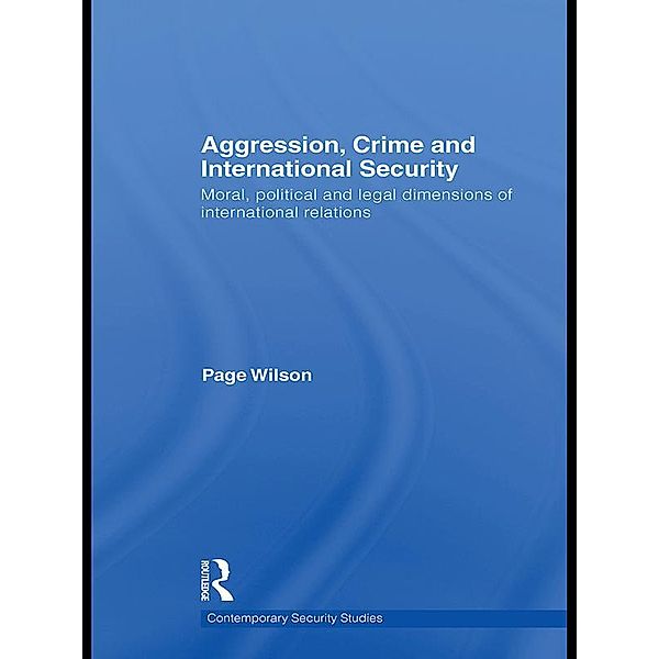 Aggression, Crime and International Security / Contemporary Security Studies, Page Wilson