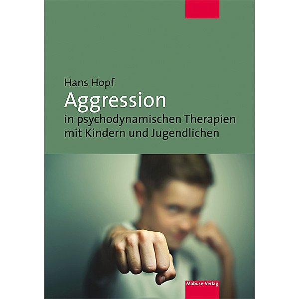 Aggression in psychodynamischen Therapien mit Kindern und Jugendlichen, Hans Hopf