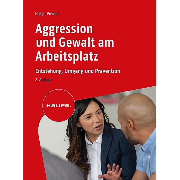 Aggression und Gewalt am Arbeitsplatz / Haufe Fachbuch, Holger Pressel