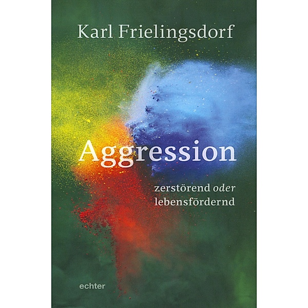 Aggression - zerstörend oder lebensfördernd, Karl Frielingsdorf