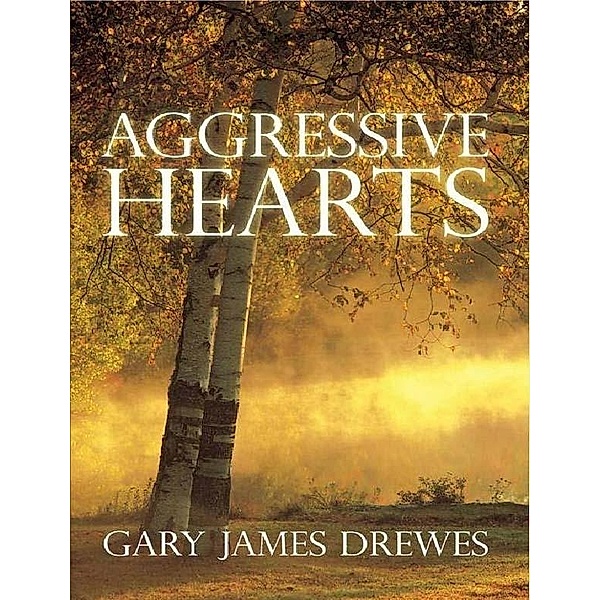 Aggressive Hearts, Gary James Drewes
