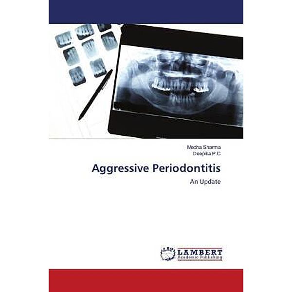 Aggressive Periodontitis, Medha Sharma, Deepika P.C.