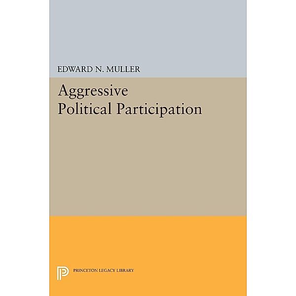Aggressive Political Participation / Princeton Legacy Library, Edward N. Muller