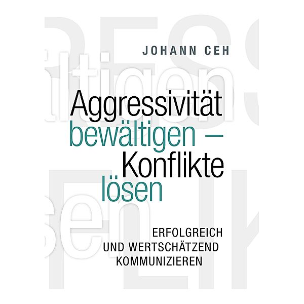 Aggressivität bewältigen - Konflikte lösen, Johann Ceh