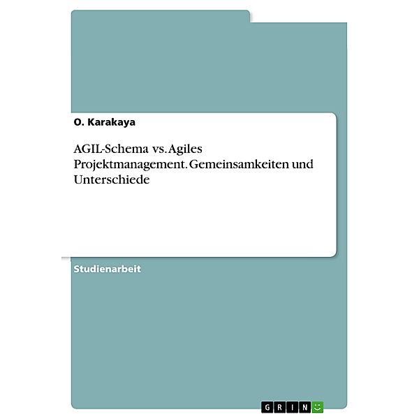 AGIL-Schema vs. Agiles Projektmanagement. Gemeinsamkeiten und Unterschiede, O. Karakaya