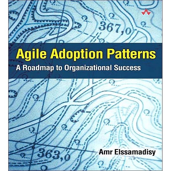 Agile Adoption Patterns, Amr Elssamadisy