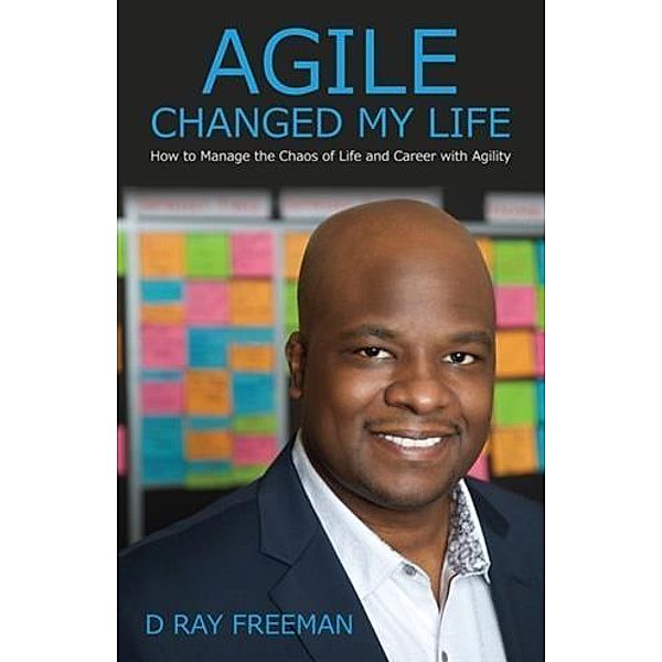 Agile Changed My Life, D. Ray Freeman