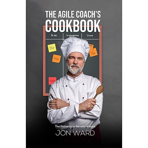 Agile Coach's Cookbook / Austin Macauley Publishers, Jon Ward