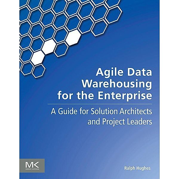 Agile Data Warehousing for the Enterprise, Ralph Hughes