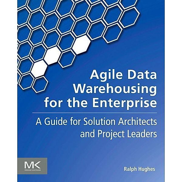 Agile Data Warehousing for the Enterprise, Ralph Hughes