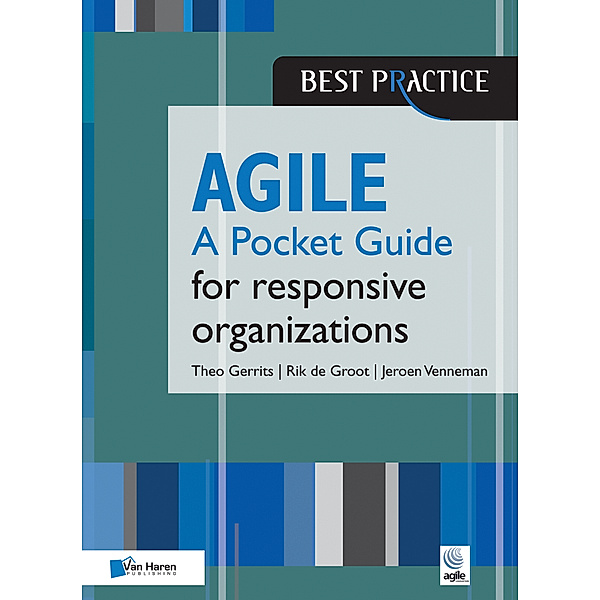 Agile for responsive organizations - A Pocket Guide, Jeroen Venneman, Theo Gerrits, Rik de Groot