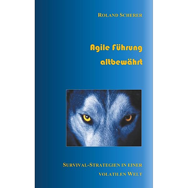 Agile Führung altbewährt, Roland Scherer