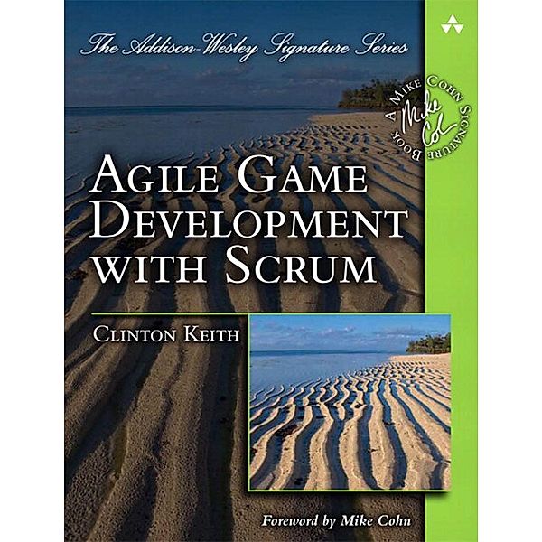 Agile Game Development with Scrum / Addison-Wesley Signature Series (Cohn), Clinton Keith