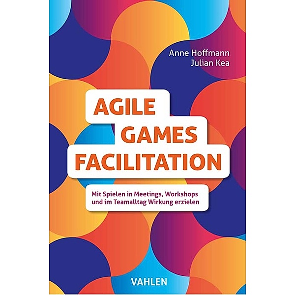 Agile Games Facilitation, Julian Kea, Anne Hoffmann