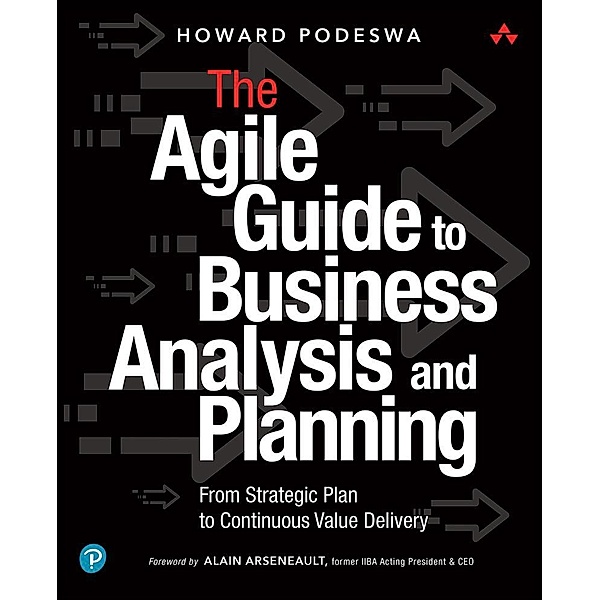 Agile Guide to Business Analysis and Planning, The, Howard Podeswa